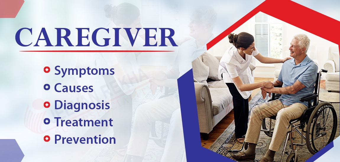 Caregiver: Symptoms, Causes, Diagnosis, Treatment and Prevention