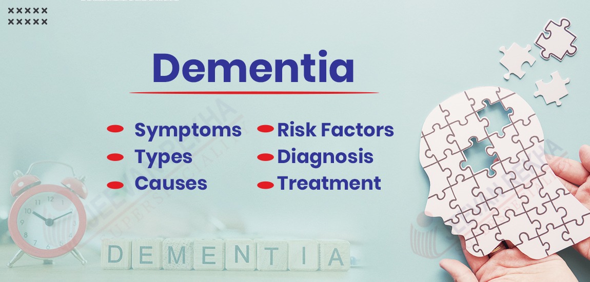 Dementia: Symptoms, Types, Causes, Risk Factors, Diagnosis & Treatment 