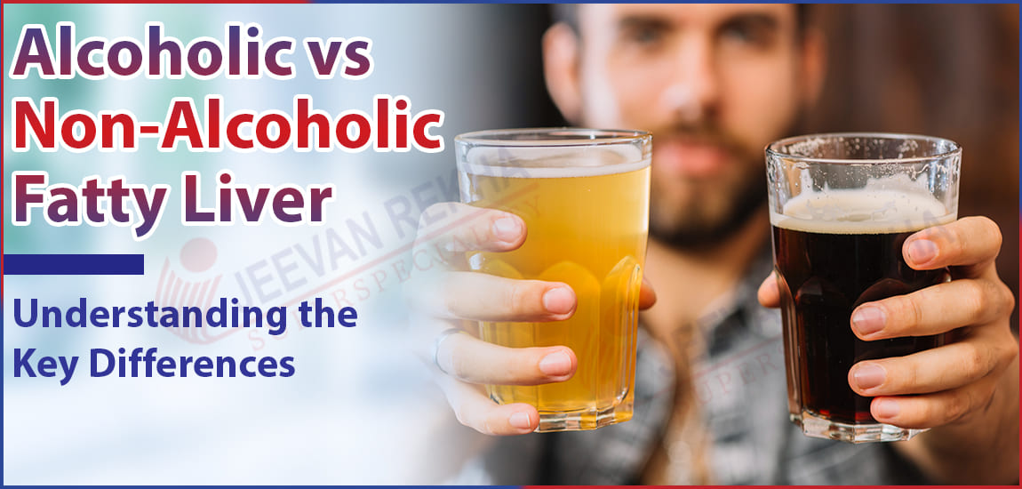 Alcoholic vs. Non-Alcoholic Fatty Liver: Understanding the Key Differences