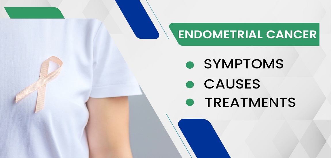 Endometrial Cancer – Symptoms, Causes and Treatments